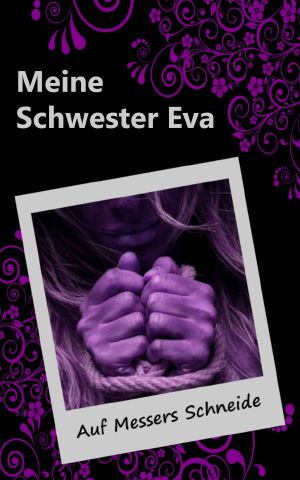 [Meine Schwester Eva 18] • Auf Messers Schneide